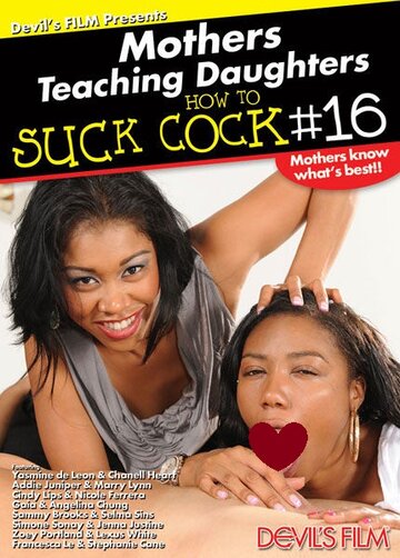Mothers Teaching Daughters How to Suck Cock 16 (2013)